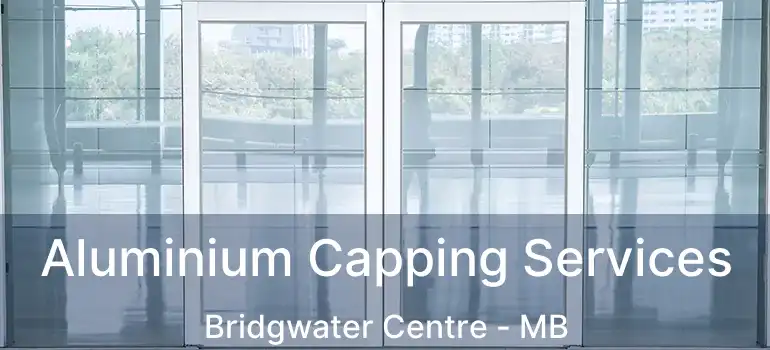  Aluminium Capping Services Bridgwater Centre - MB