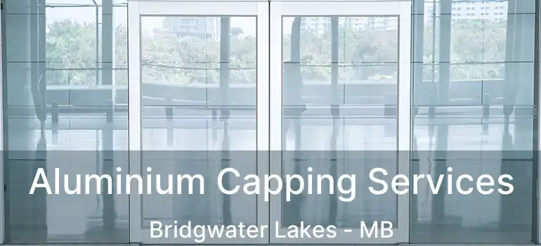  Aluminium Capping Services Bridgwater Lakes - MB