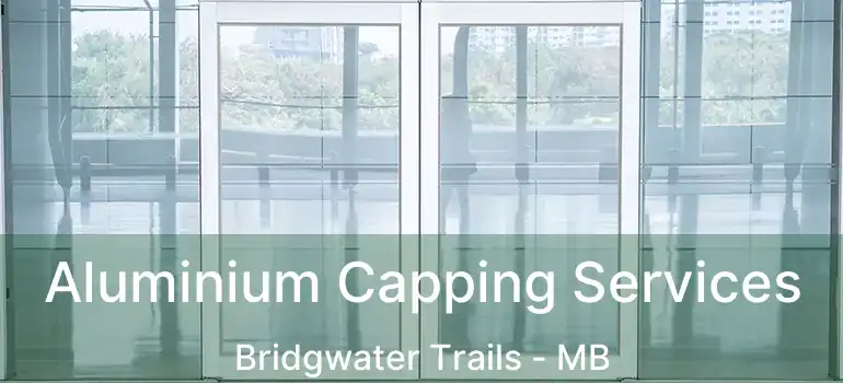 Aluminium Capping Services Bridgwater Trails - MB