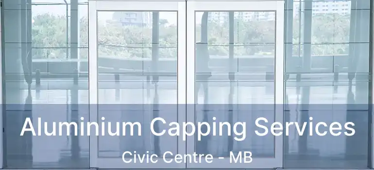  Aluminium Capping Services Civic Centre - MB