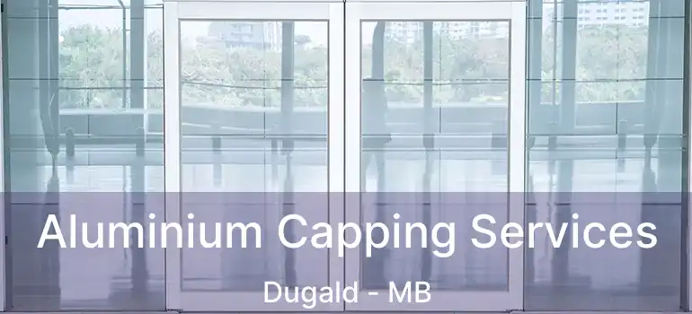  Aluminium Capping Services Dugald - MB
