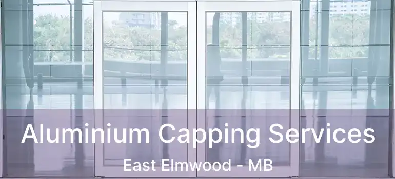  Aluminium Capping Services East Elmwood - MB