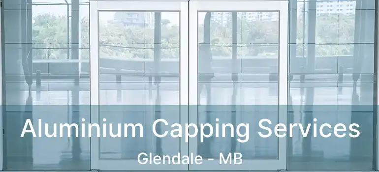  Aluminium Capping Services Glendale - MB