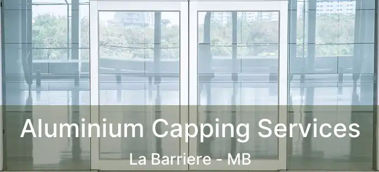  Aluminium Capping Services La Barriere - MB