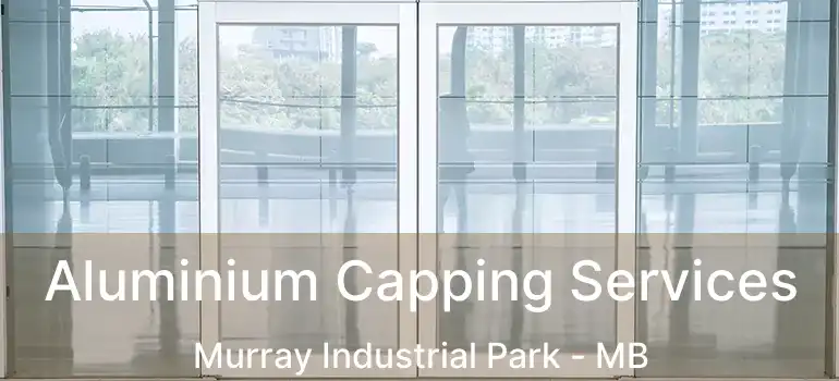  Aluminium Capping Services Murray Industrial Park - MB