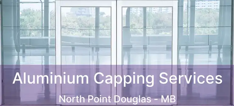  Aluminium Capping Services North Point Douglas - MB