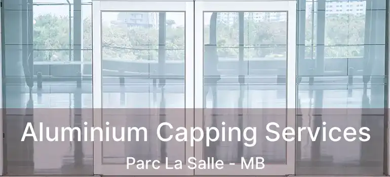 Aluminium Capping Services Parc La Salle - MB