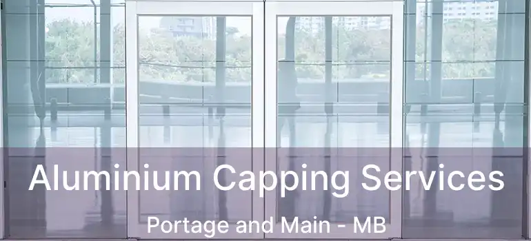  Aluminium Capping Services Portage and Main - MB