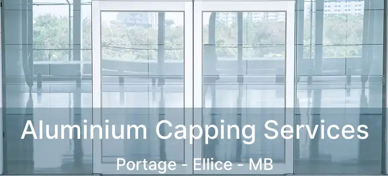  Aluminium Capping Services Portage - Ellice - MB