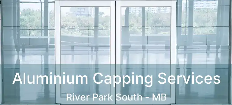  Aluminium Capping Services River Park South - MB
