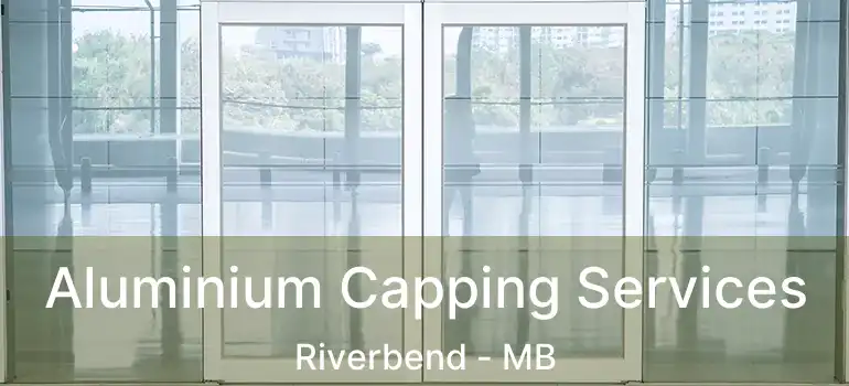  Aluminium Capping Services Riverbend - MB