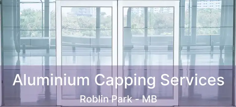  Aluminium Capping Services Roblin Park - MB