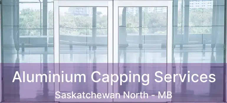  Aluminium Capping Services Saskatchewan North - MB