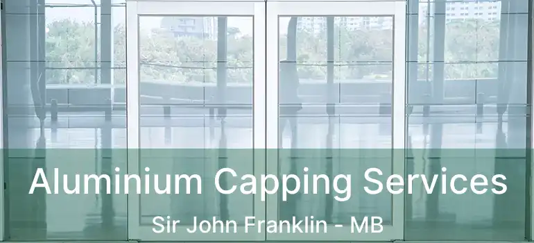  Aluminium Capping Services Sir John Franklin - MB