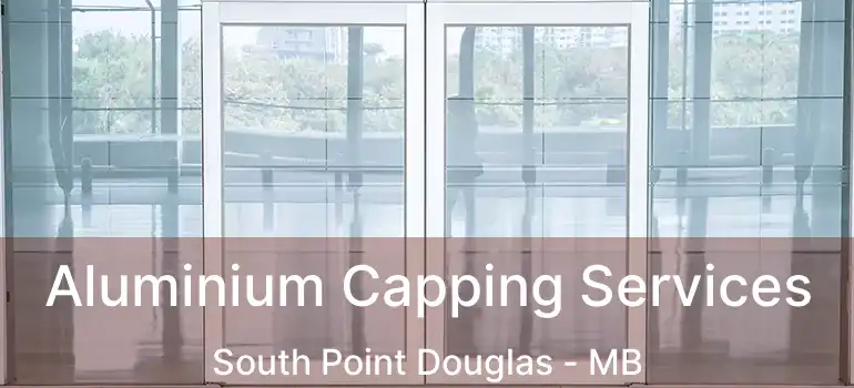  Aluminium Capping Services South Point Douglas - MB