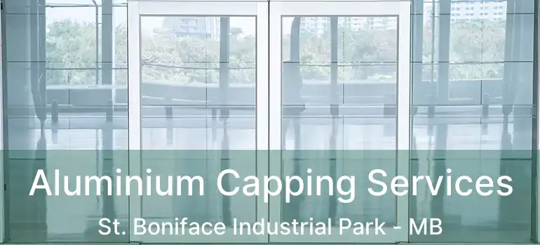  Aluminium Capping Services St. Boniface Industrial Park - MB