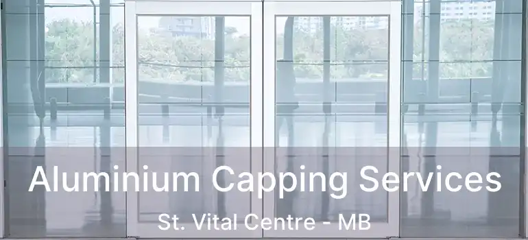  Aluminium Capping Services St. Vital Centre - MB