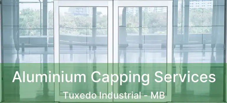  Aluminium Capping Services Tuxedo Industrial - MB