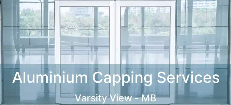  Aluminium Capping Services Varsity View - MB