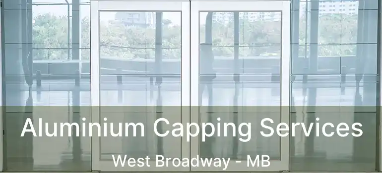  Aluminium Capping Services West Broadway - MB