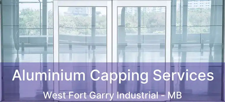  Aluminium Capping Services West Fort Garry Industrial - MB