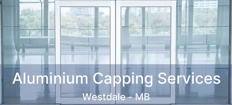  Aluminium Capping Services Westdale - MB