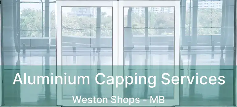 Aluminium Capping Services Weston Shops - MB
