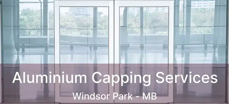  Aluminium Capping Services Windsor Park - MB
