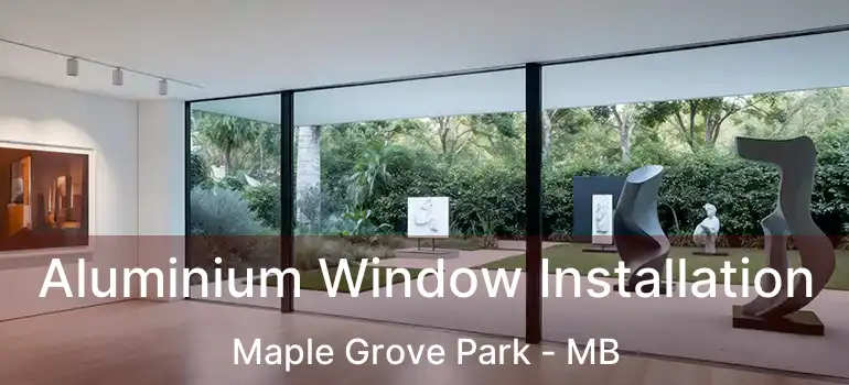  Aluminium Window Installation Maple Grove Park - MB