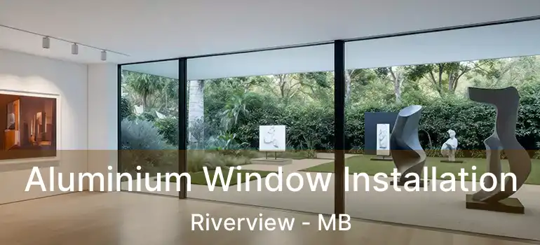  Aluminium Window Installation Riverview - MB