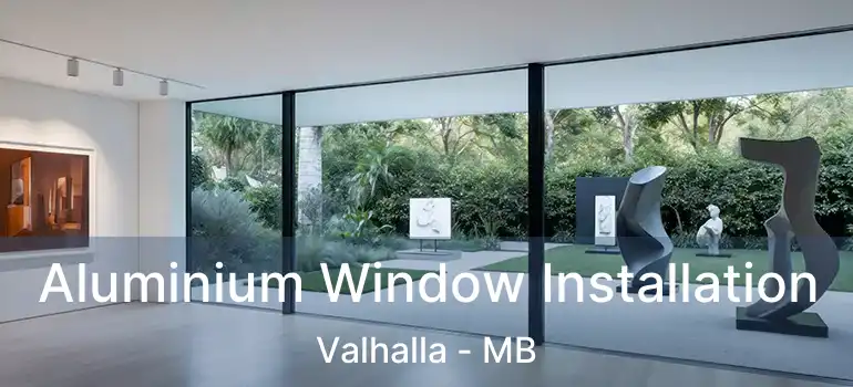  Aluminium Window Installation Valhalla - MB