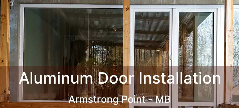  Aluminum Door Installation Armstrong Point - MB