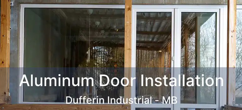  Aluminum Door Installation Dufferin Industrial - MB