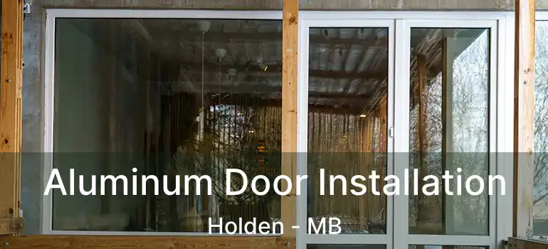  Aluminum Door Installation Holden - MB