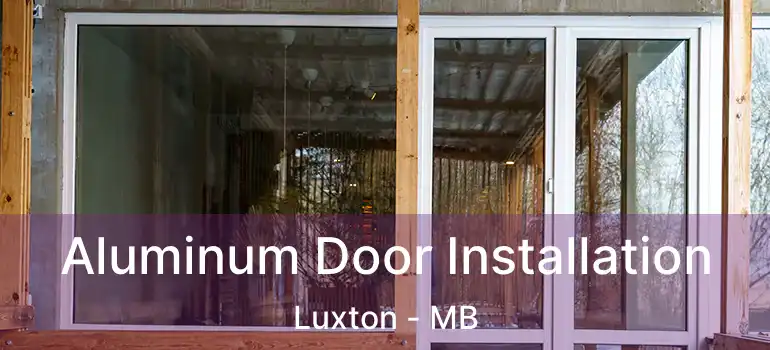  Aluminum Door Installation Luxton - MB