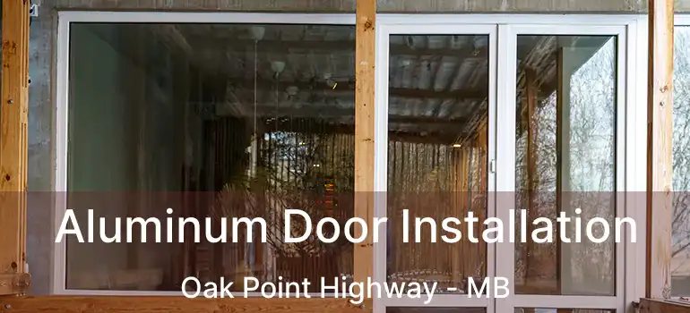 Aluminum Door Installation Oak Point Highway - MB
