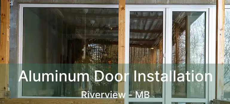  Aluminum Door Installation Riverview - MB