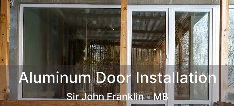  Aluminum Door Installation Sir John Franklin - MB