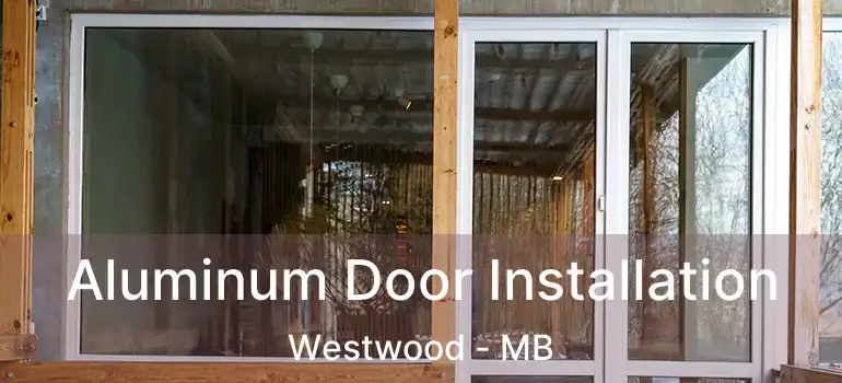  Aluminum Door Installation Westwood - MB