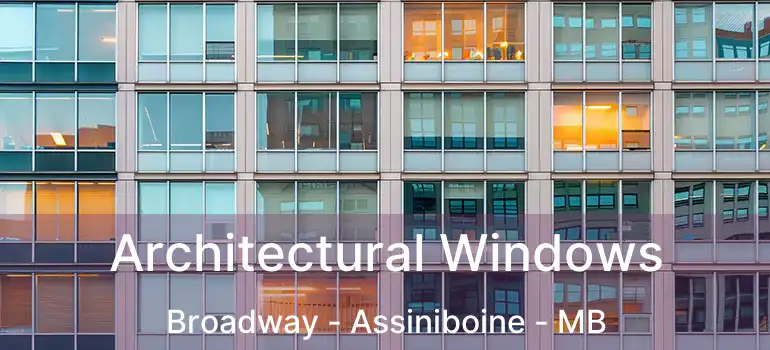  Architectural Windows Broadway - Assiniboine - MB