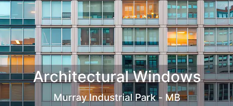  Architectural Windows Murray Industrial Park - MB