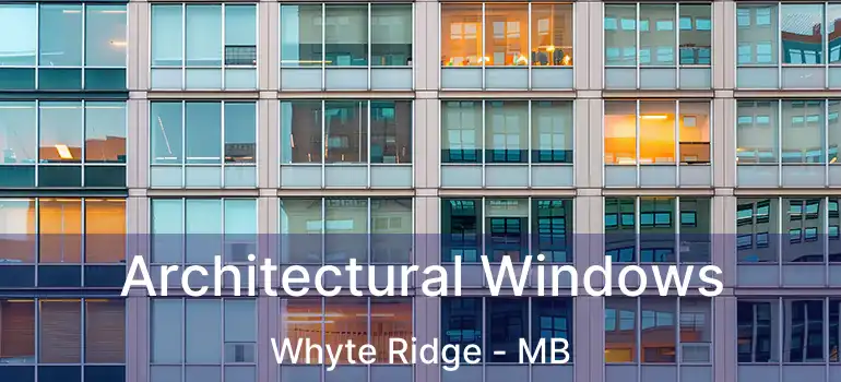  Architectural Windows Whyte Ridge - MB