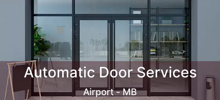  Automatic Door Services Airport - MB