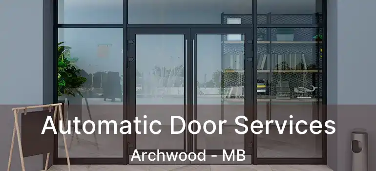  Automatic Door Services Archwood - MB