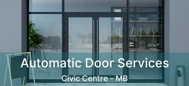  Automatic Door Services Civic Centre - MB
