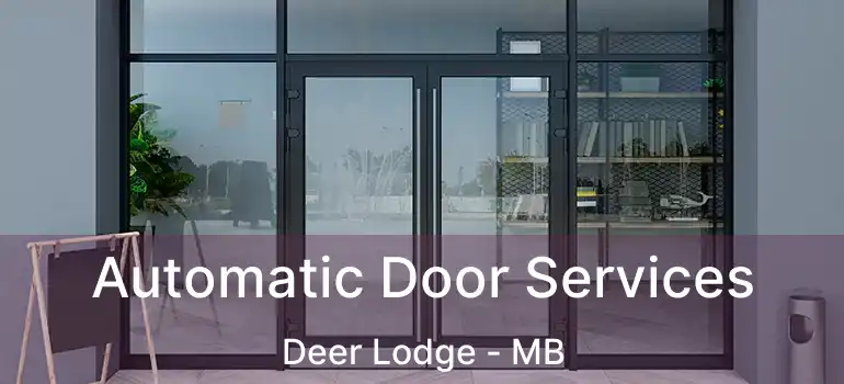  Automatic Door Services Deer Lodge - MB