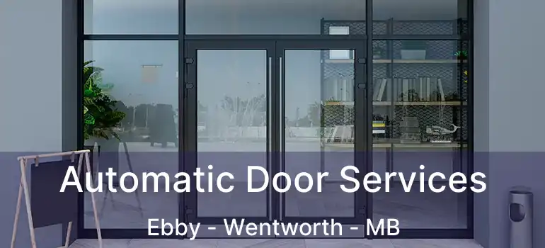  Automatic Door Services Ebby - Wentworth - MB