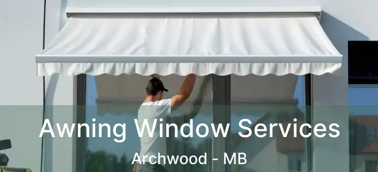  Awning Window Services Archwood - MB