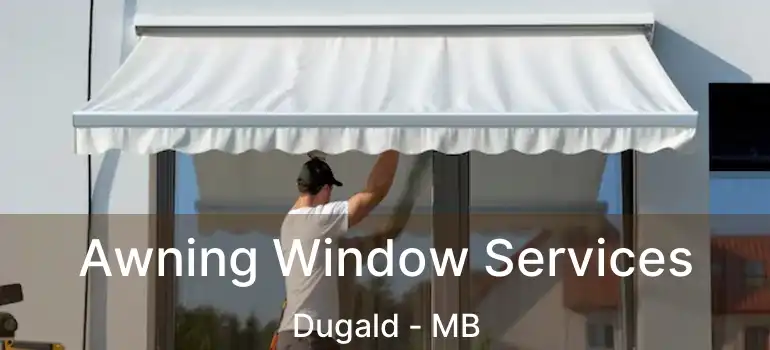  Awning Window Services Dugald - MB