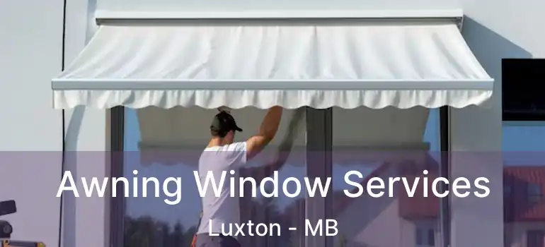  Awning Window Services Luxton - MB